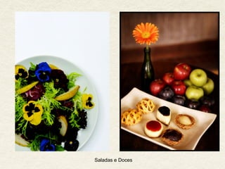 Saladas e Doces
 