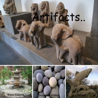 Artifacts..
Water Features Decorative Pebbles Statues 35
 
