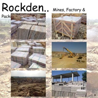 3
Rockden.. Mines, Factory &
Packing
 