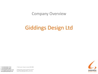 Company Overview
Giddings Design Ltd
Presented by
Nick Kirkman-Wood & Kimberley Burnell
 