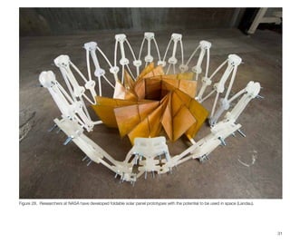 31
Figure 28. Researchers at NASA have developed foldable solar panel prototypes with the potential to be used in space (Landau).
 