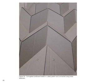 48
Figure 50. Corrugated cardboard folded in v-pleat pattern and connected using brass
fasteners.
 