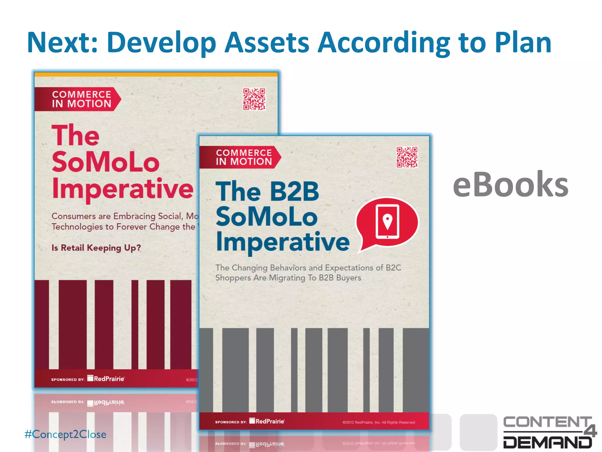 #Concept2Close	

Next:	
  Develop	
  Assets	
  According	
  to	
  Plan	
  
eBooks	
  
 