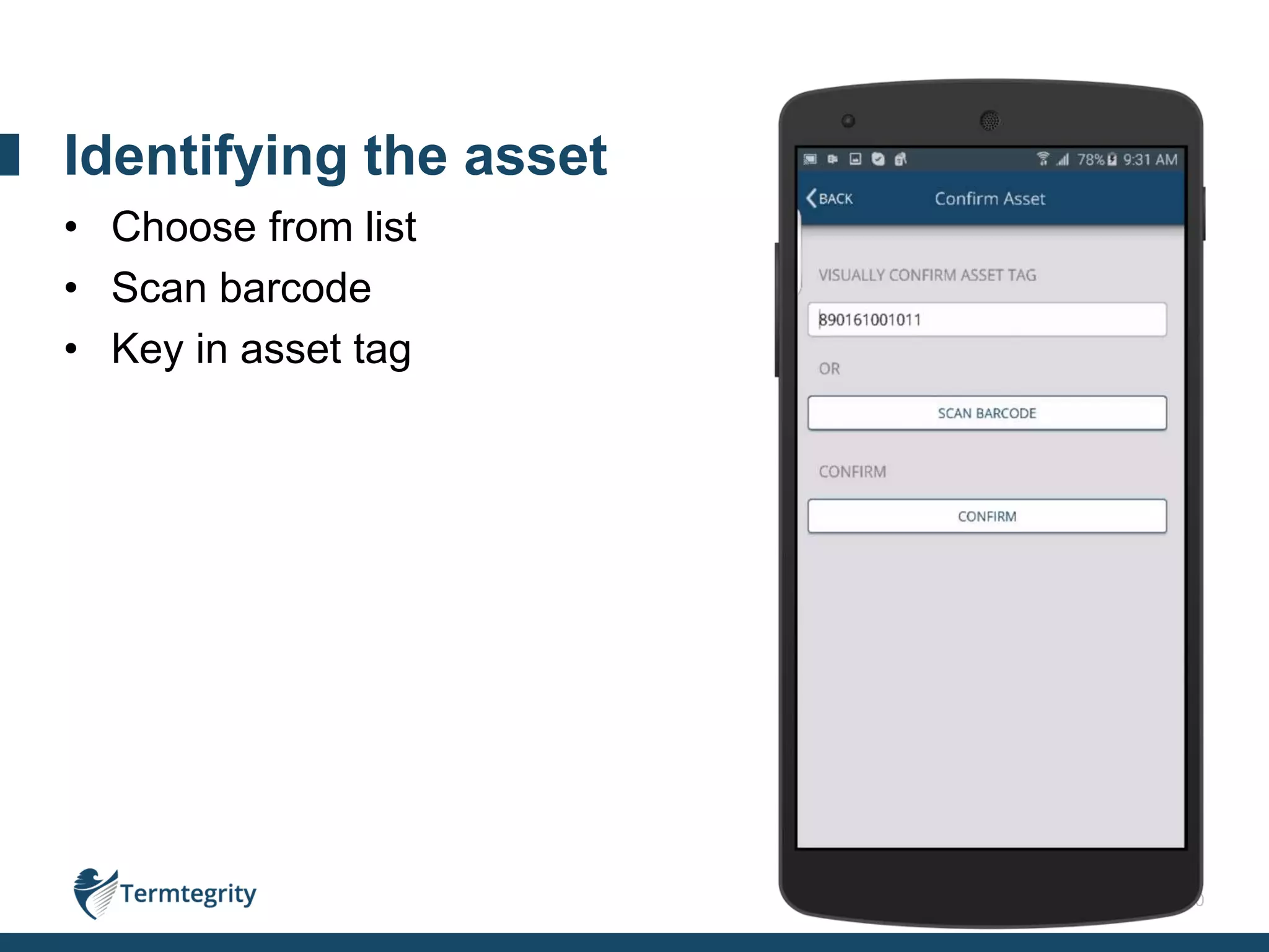 10
• Choose from list
• Scan barcode
• Key in asset tag
Identifying the asset
 