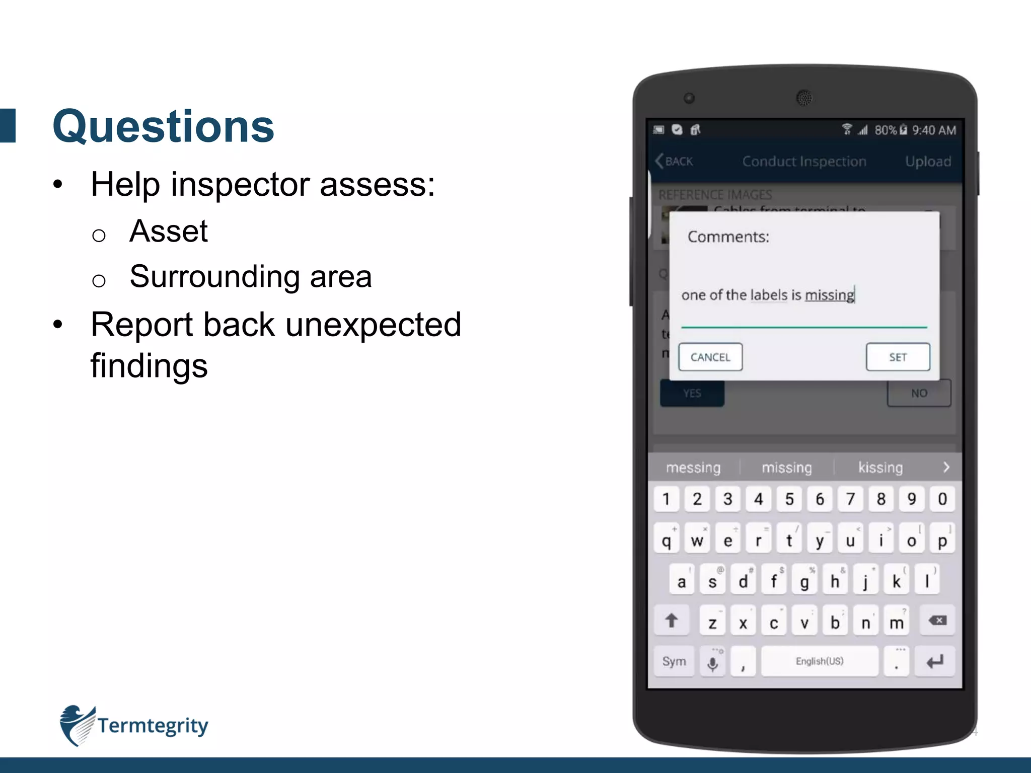 14
• Help inspector assess:
o Asset
o Surrounding area
• Report back unexpected
findings
Questions
 