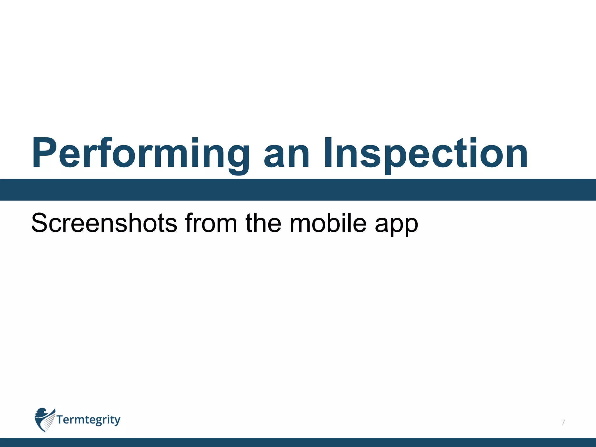 7
Screenshots from the mobile app
Performing an Inspection
 