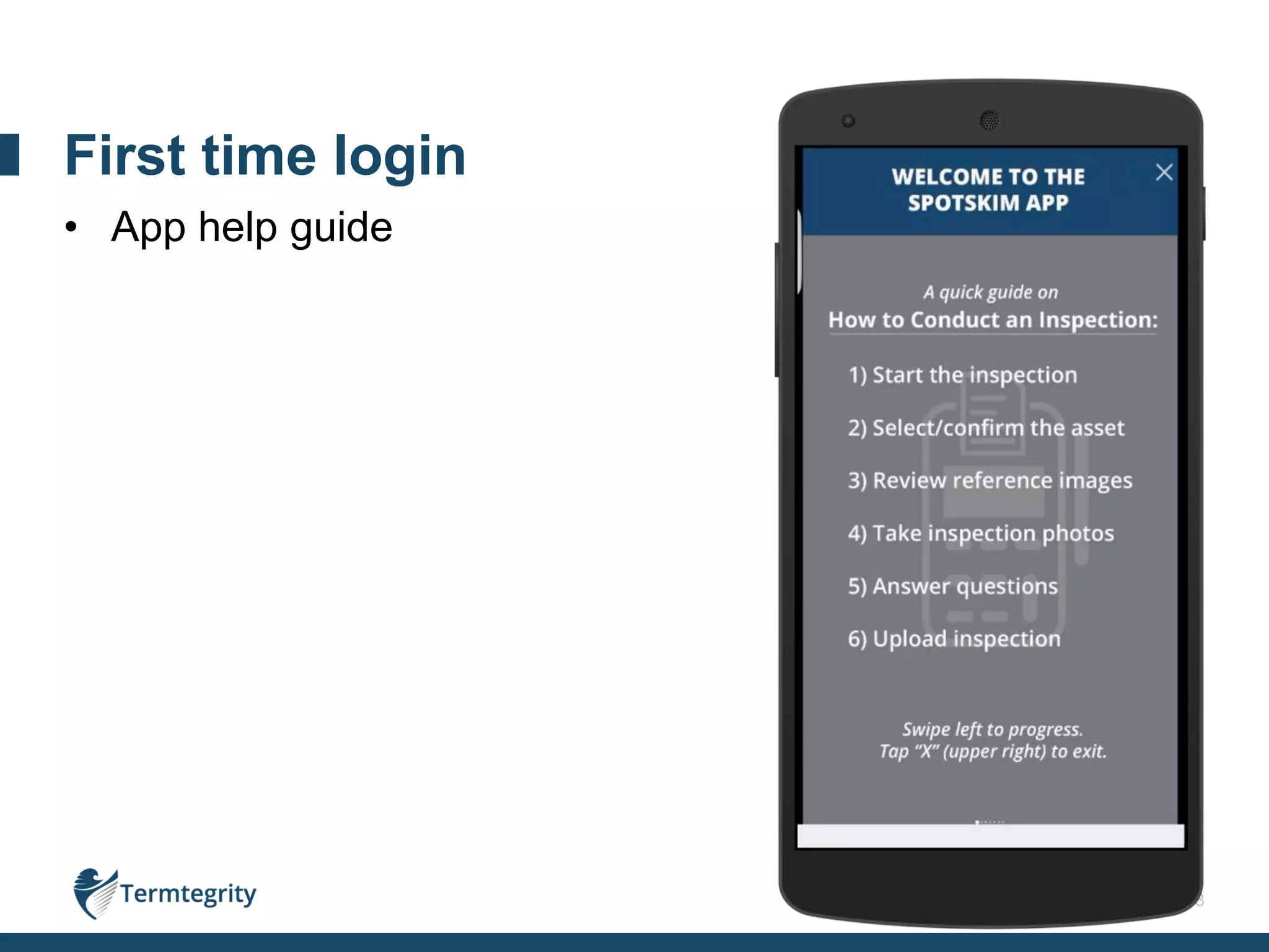 8
• App help guide
First time login
 