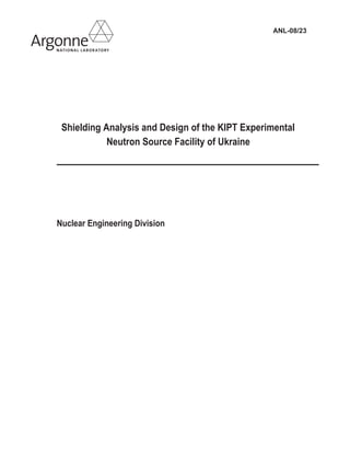 Shielding Analysis and Design of the KIPT Experimental
Neutron Source Facility of Ukraine
ANL-08/23
Nuclear Engineering Division
 