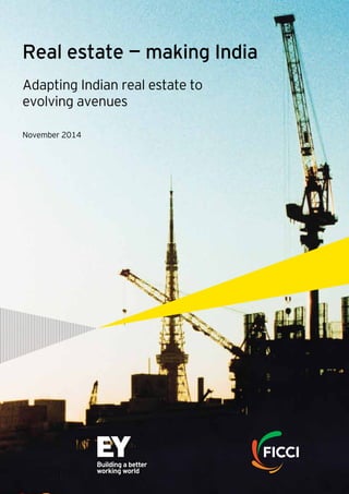 Real estate — making India
Adapting Indian real estate to
evolving avenues
November 2014
 