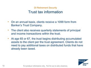 For producer information only. Not for use in sales situations.
DI Retirement Security
13
Trust tax information
• On an an...