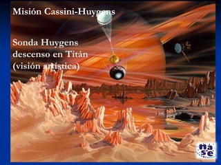Misión Cassini-Huygens
Sonda Huygens
descenso en Titán
(visión artística)
 