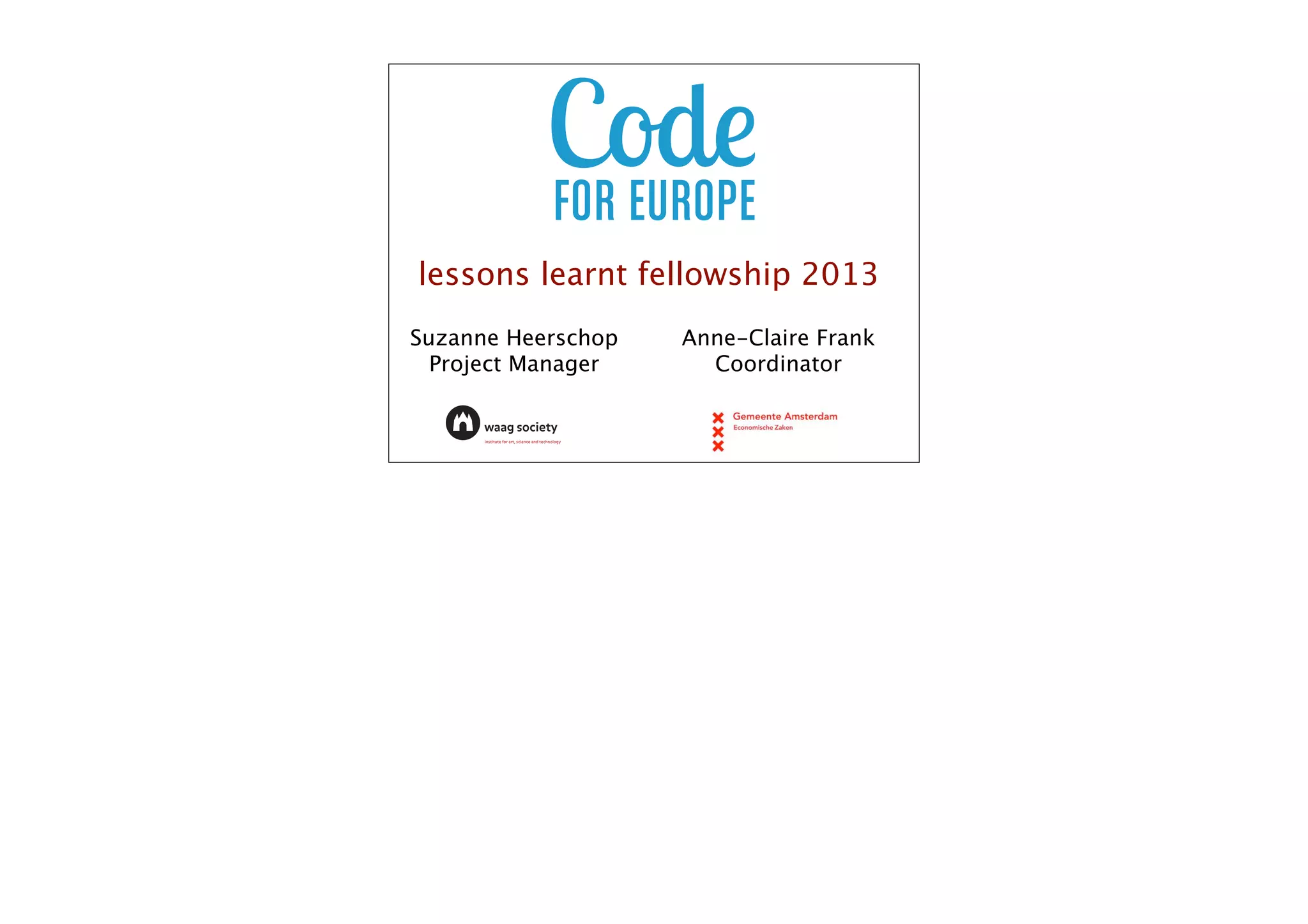 lessons learnt fellowship 2013
Suzanne Heerschop
Project Manager

Anne-Claire Frank
Coordinator

 