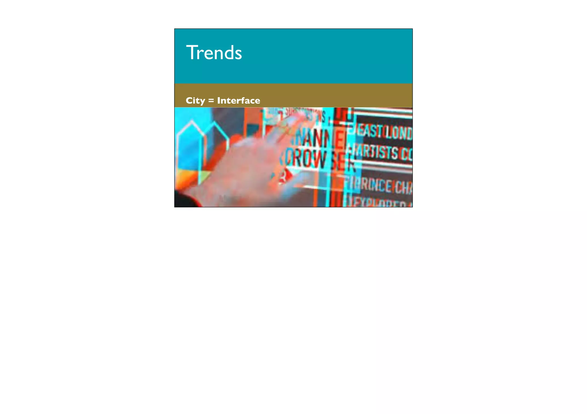 Trends
City = Interface

 