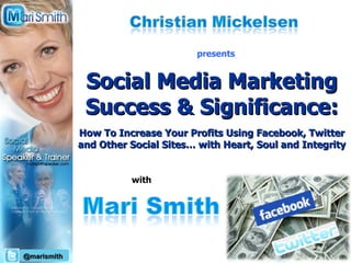 &quot;Finally! Discover How To Create An Attractive And Active Fan Page For Your Business That Brings You More Traffic, More Visibility, More Clients, and Ultimately More Money!&quot; Social Media Marketing Success & Significance:   How To Increase Your Profits Using Facebook, Twitter and Other Social Sites… with Heart, Soul and Integrity with presents @marismith 