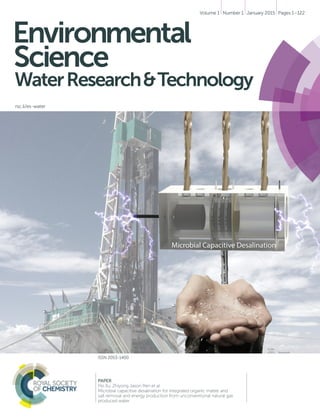 PAPER
Pei Xu, Zhiyong Jason Ren et al.
Microbial capacitive desalination for integrated organic matter and
salt removal and energy production from unconventional natural gas
produced water
ISSN 2053-1400
rsc.li/es-water
Environmental
Science
WaterResearch&Technology
Volume 1 Number 1 January 2015 Pages 1–122
 