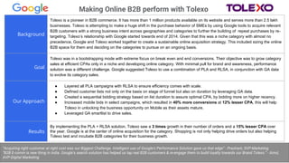 Background
Tolexo is a pioneer in B2B commerce. It has more than 1 million products available on its website and serves more than 2.5 lakh
businesses. Tolexo is attempting to make a huge shift in the purchase behavior of SMEs by using Google tools to acquire relevant
B2B customers with a strong business intent across geographies and categories to further the building of repeat purchases by re-
targeting. Tolexo’s relationship with Google started towards end of 2014. Given that this was a niche category with almost no
precedence, Google and Tolexo worked together to create a sustainable online acquisition strategy. This included sizing the online
B2B space for them and deciding on the categories to pursue on an ongoing basis.
Goal
Tolexo was in a bootstrapping mode with extreme focus on break even and end conversions. Their objective was to grow category
sales at efficient CPAs only in a niche and developing online category. With minimal pull for brand and awareness, performance
solution was a different challenge. Google suggested Tolexo to use a combination of PLA and RLSA, in conjunction with GA data
to evolve its category sales.
Our Approach
● Layered all PLA campaigns with RLSA to ensure efficiency comes with scale.
● Defined customer lists not only on the basis on stage of funnel but also on duration by leveraging GA data.
● Created a sequential bidding strategy based on list duration to assure optimal CPA, by bidding more on higher recency.
● Increased mobile bids in select campaigns, which resulted in 40% more conversions at 12% lesser CPA, this will help
Tolexo in unlocking the business opportunity on Mobile as their assets mature.
● Leveraged GA smartlist to drive sales.
Results
By implementing the PLA + RLSA solution, Tolexo saw a 3 times growth in their number of orders and a 15% lesser CPA over
the year. Google is at the center of online acquisition for the category. Shopping is not only helping drive orders but also helping
Tolexo test and incubate B2B categories for their business growth.
Making Online B2B perform with Tolexo
“Acquiring right customer at right cost was our Biggest Challenge. Intelligent use of Google's Performance Solution gave us that edge” - Prashant, SVP-Marketing
“B2B E-comm is new thing in India. Google's search solution has helped us tap real B2B customers & re-engage them to build loyalty towards our Brand Tolexo.” - Amol,
AVP-Digital Marketing
 