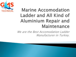 We are the Best Accomodation Ladder
Manufacturer in Turkey.
 