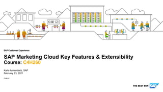PUBLIC
Karla Armendariz, SAP
February 23, 2021
SAP Marketing Cloud Key Features & Extensibility
Course: C4H260
 