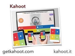 Kahoot
getkahoot.com kahoot.it
 