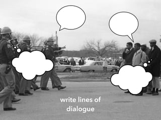 write lines of
dialogue
 