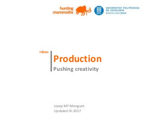 huntingmammoths
Production
Pushing creativity
|
Josep Mª Monguet.
Updated IX-2017
Ideas
 
