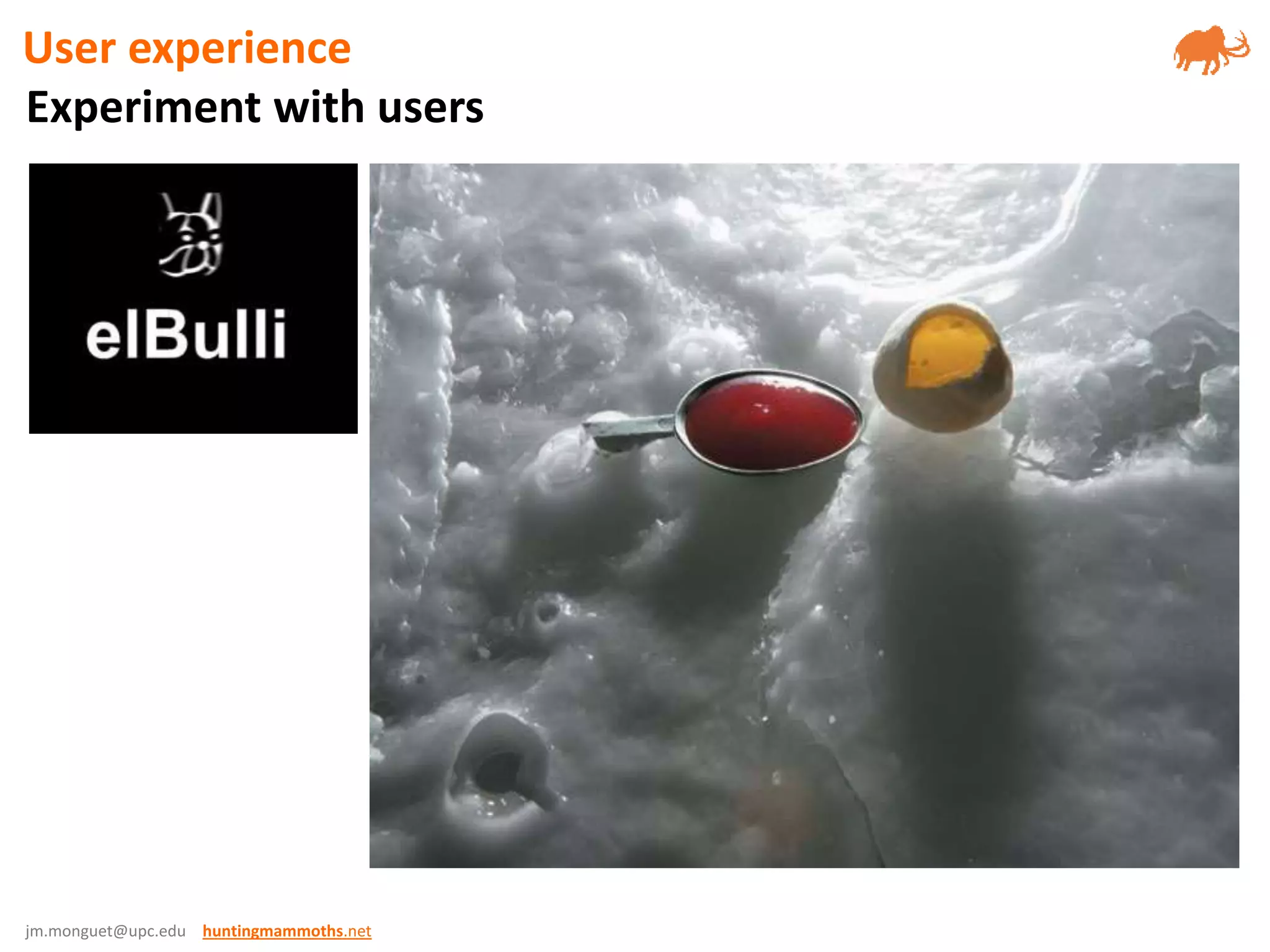 jm.monguet@upc.edu huntingmammoths.net
Experiment with users
User experience
 