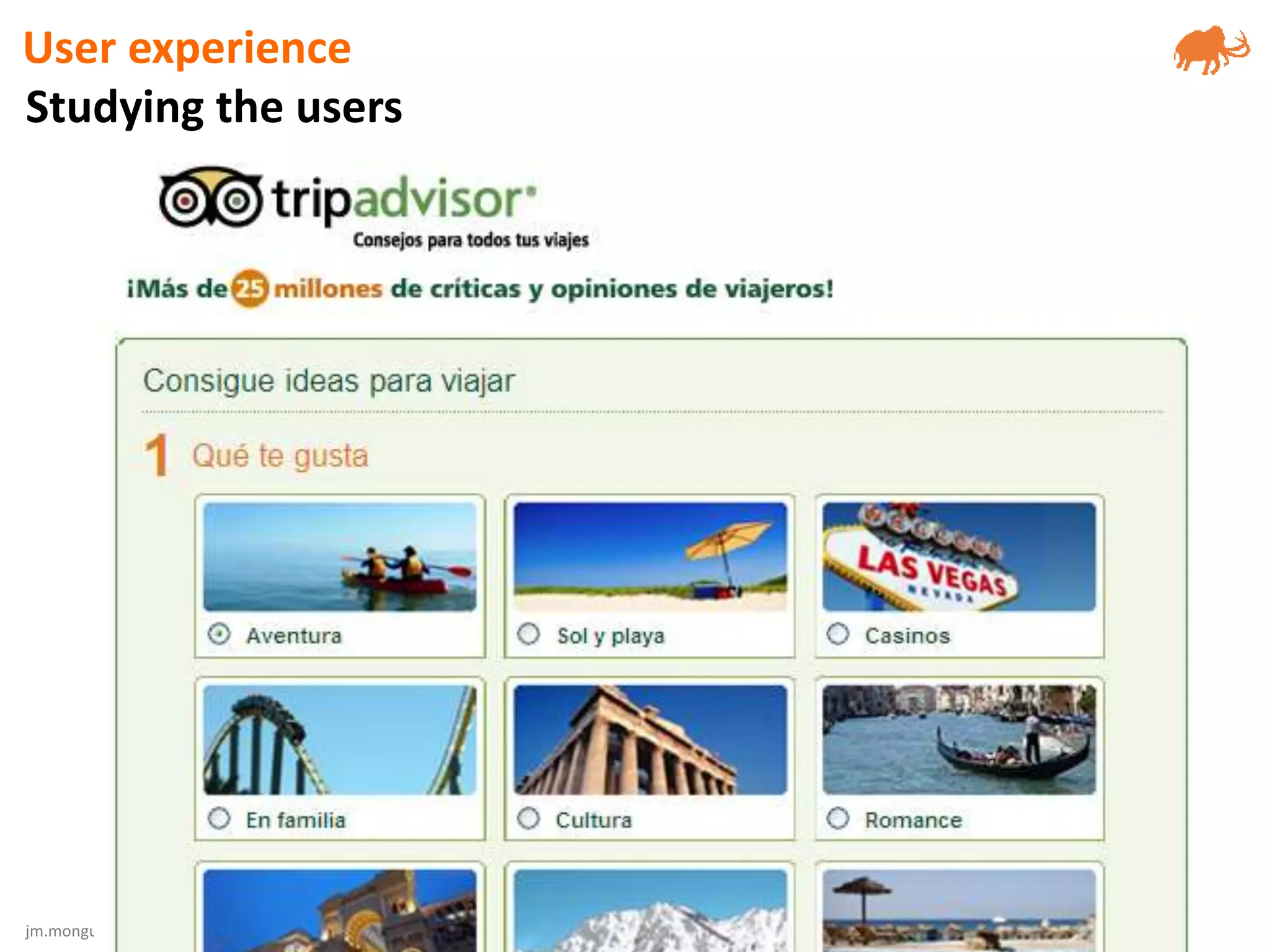 jm.monguet@upc.edu huntingmammoths.net
Studying the users
User experience
 