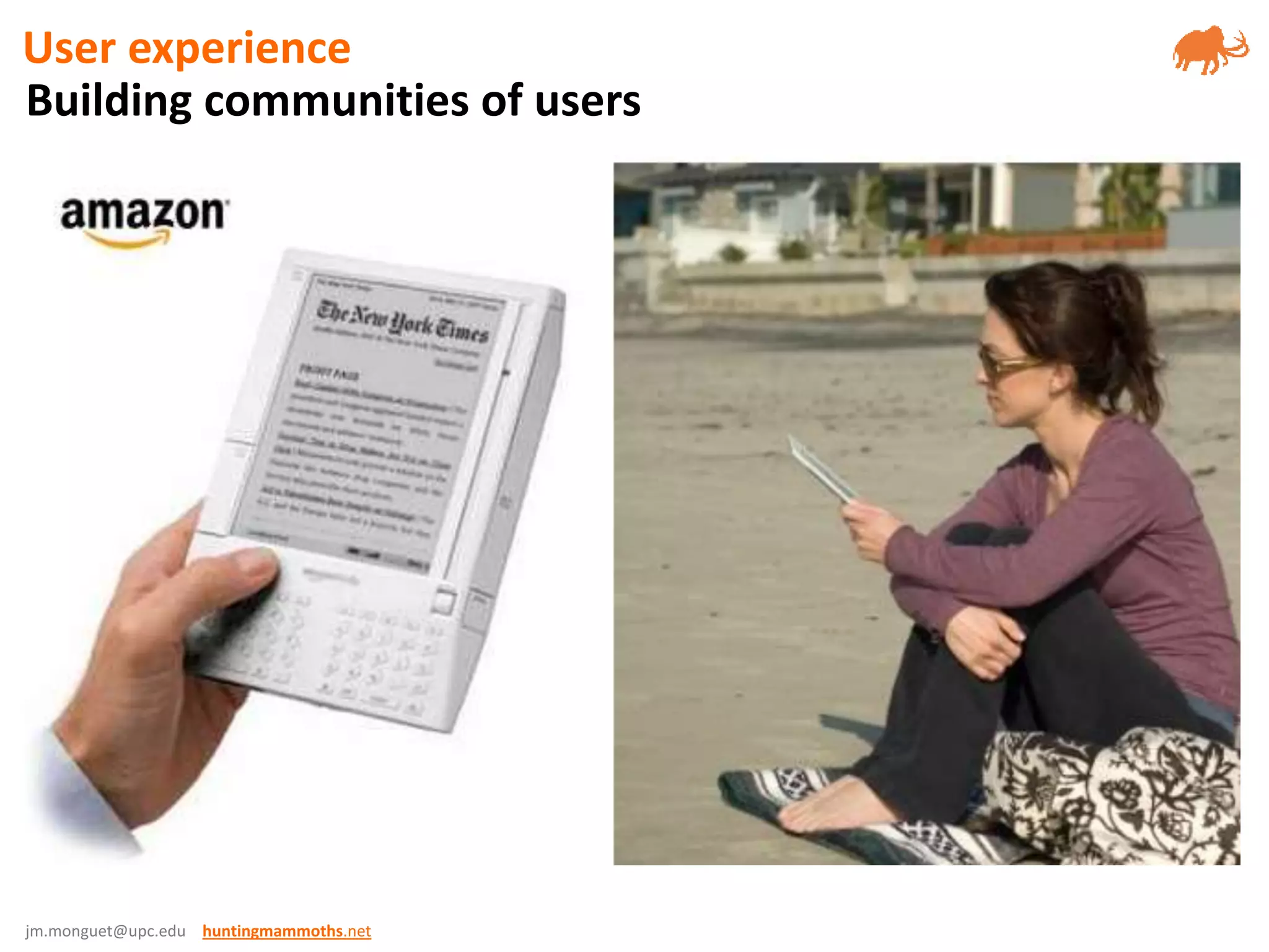 jm.monguet@upc.edu huntingmammoths.net
Building communities of users
User experience
 