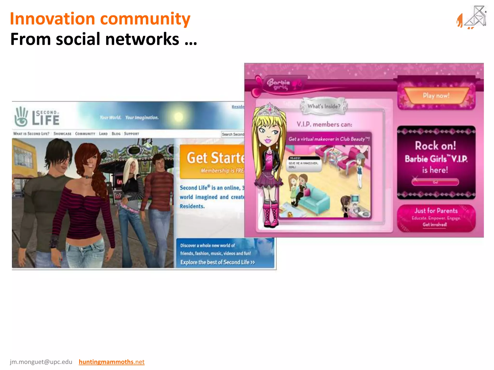 jm.monguet@upc.edu huntingmammoths.net
From social networks …
Innovation community
 