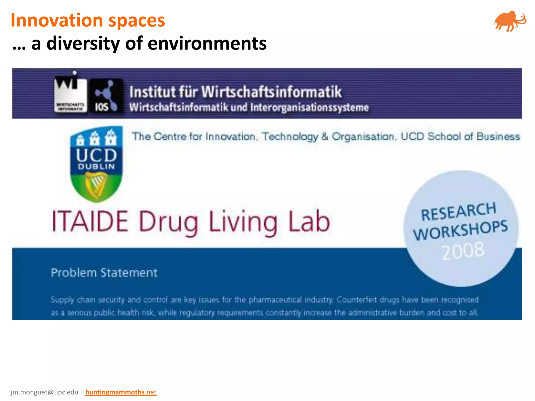 jm.monguet@upc.edu huntingmammoths.net
… a diversity of environments
Innovation spaces
 