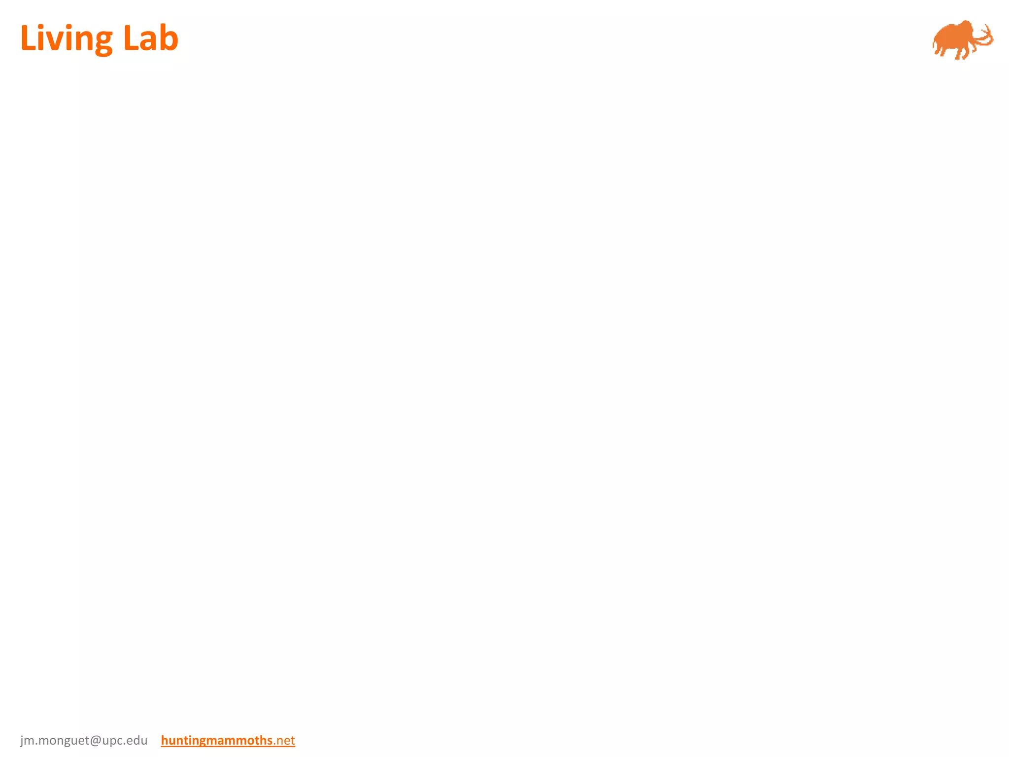 jm.monguet@upc.edu huntingmammoths.net
Living Lab
 