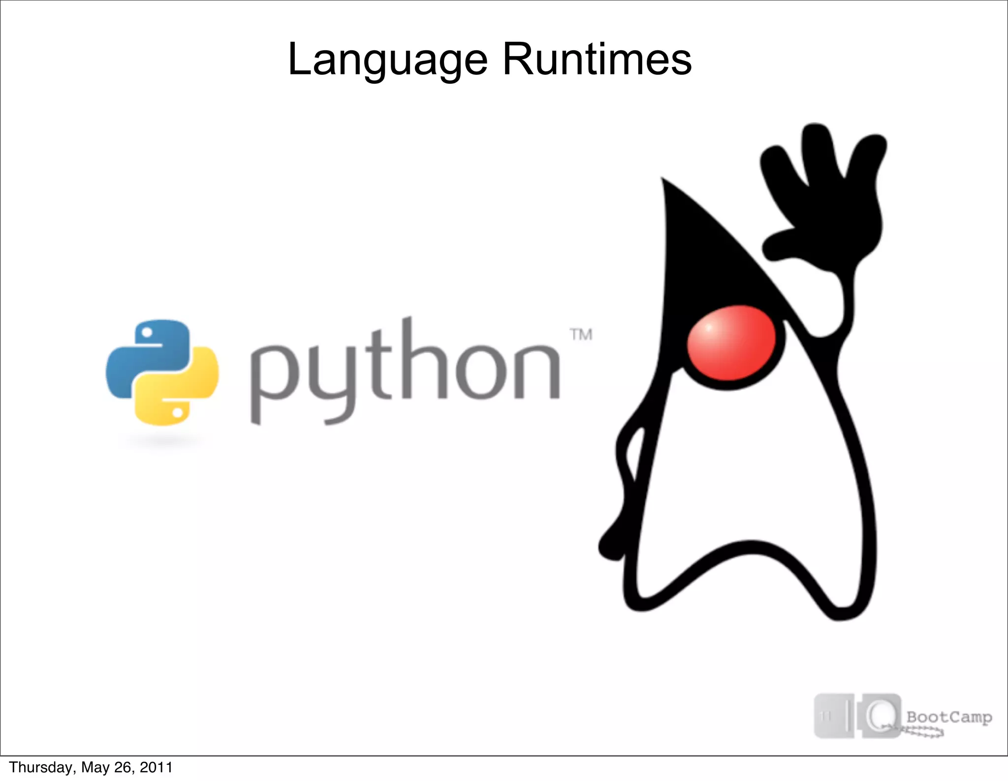 Language Runtimes




Thursday, May 26, 2011
 