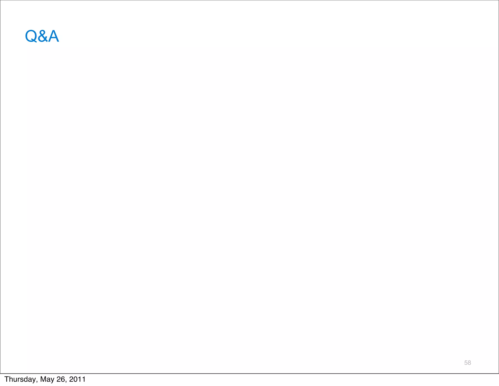 Q&A




                         58

Thursday, May 26, 2011
 