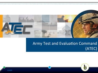 Army	
  Test	
  and	
  Evalua*on	
  Command	
  
                                               (ATEC)	
  



C4ISR
 