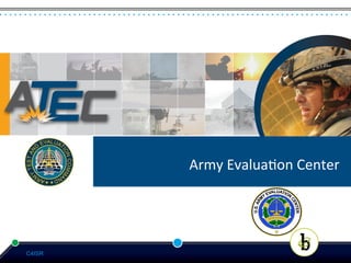 Army EvaluationCCenter
        Army	
  Evalua*on	
   enter	
  




C4ISR
 