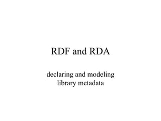 RDF and RDA declaring and modeling library metadata 