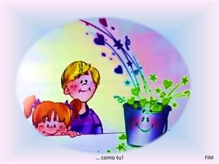 … como tu! FIM 
 