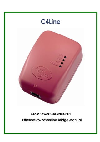 C4Line




     CrossPower C4L5200-ETH
Ethernet-to-Powerline Bridge Manual
 