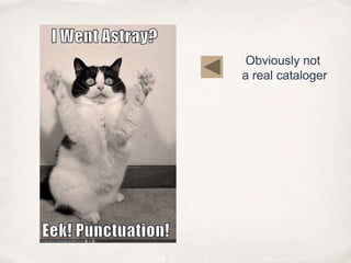 Obviously not a real cataloger