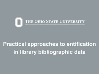 Practical approaches to entification
in library bibliographic data
 