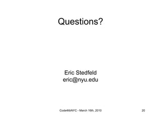 Questions?




  Eric Stedfeld
  eric@nyu.edu




Code4libNYC - March 16th, 2010   20
 