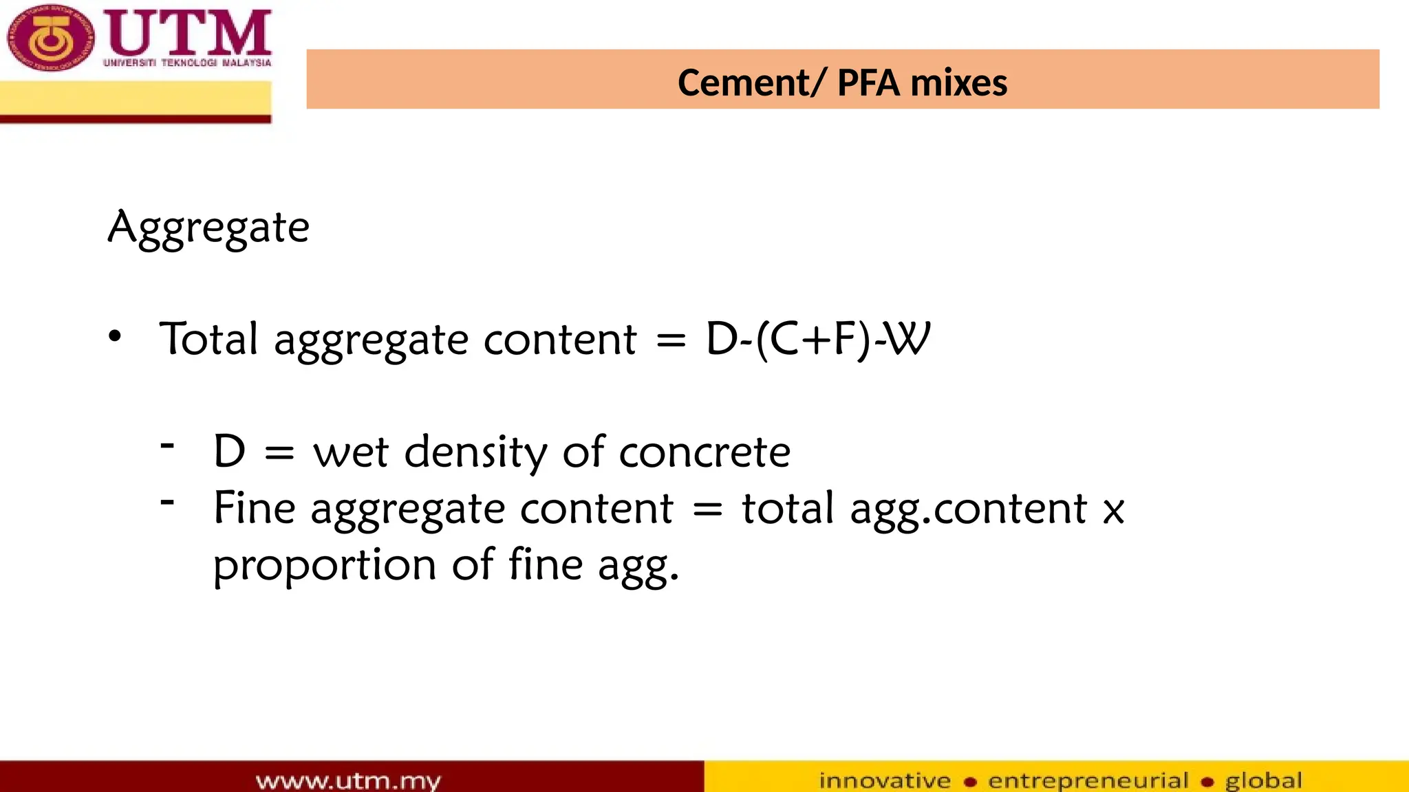 Cement/ PFA mixes
Aggregate
• Total aggregate content = D-(C+F)-W
- D = wet density of concrete
- Fine aggregate content = total agg.content x
proportion of fine agg.
 