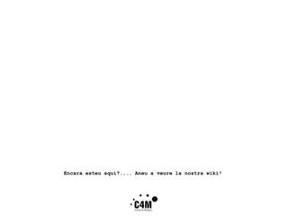 Encara esteu aquí?.... Aneu a veure la nostra wiki!
 