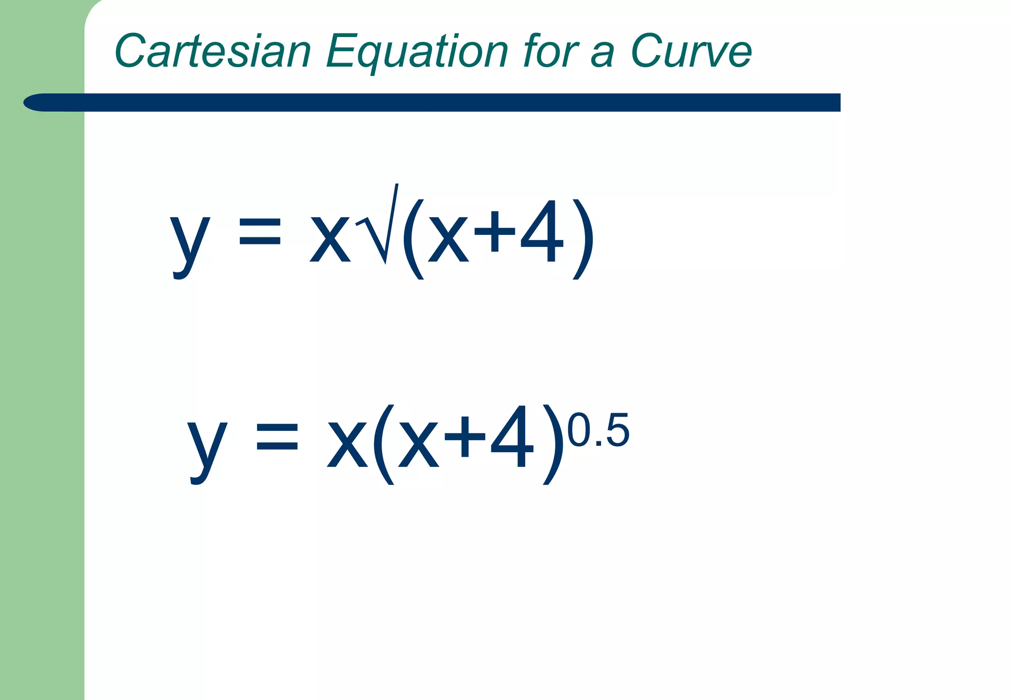  Cartesian Equation for a Curvey = x√(x+4) y = x(x+4)0.5