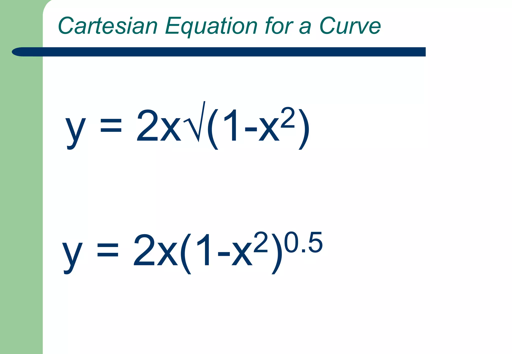 Cartesian Equation for a Curvey = 2x√(1-x2)y = 2x(1-x2)0.5