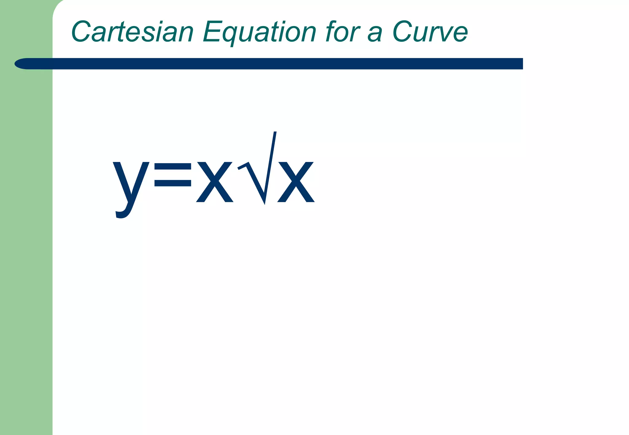  Cartesian Equation for a Curvey=x√x