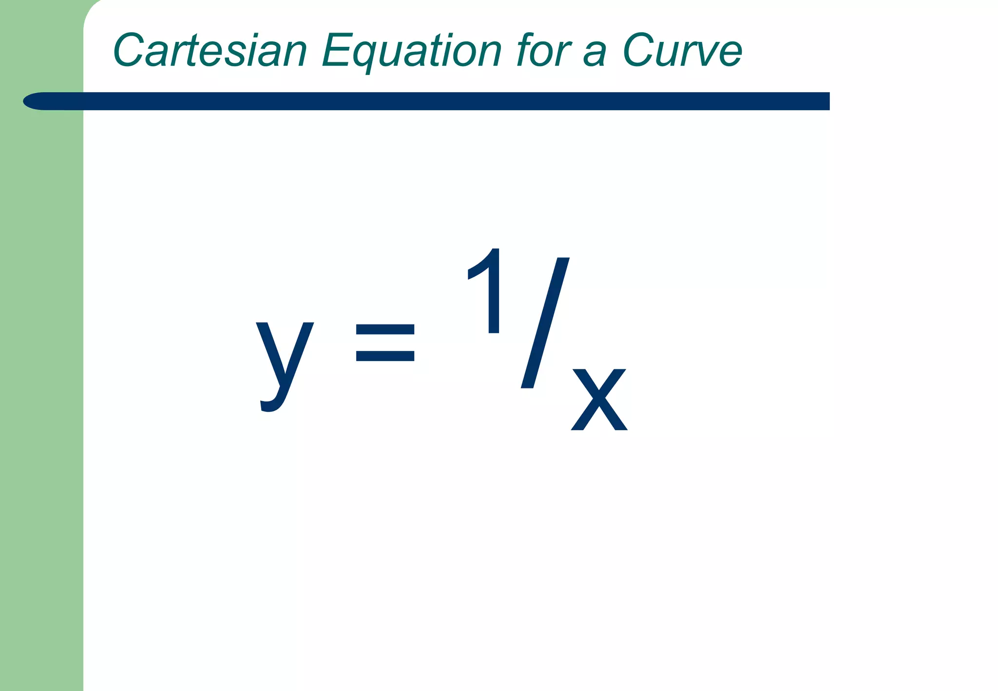  Cartesian Equation for a Curve    y = 1/x
