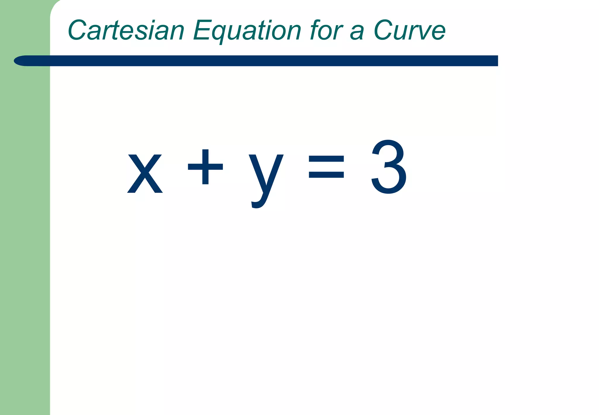  Cartesian Equation for a Curvex + y = 3