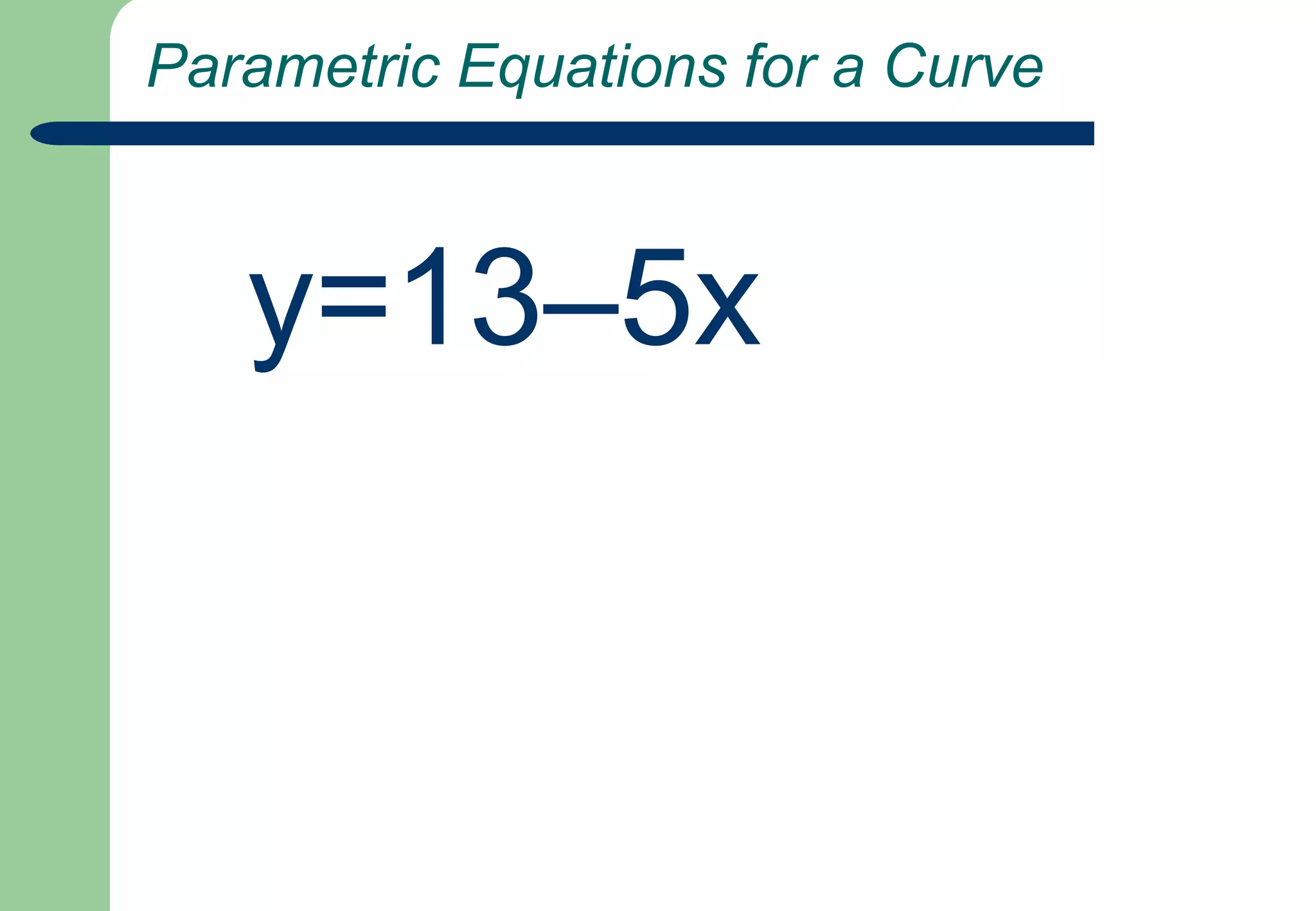  Parametric Equations for a Curve   y=13–5x