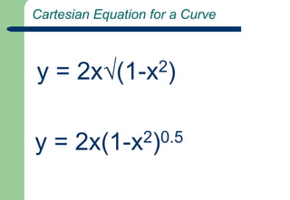  Cartesian Equation for a Curvey = 2x√(1-x2)y = 2x(1-x2)0.5